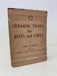 52 Sermon Trails For Boys And Girls By Carl West Signed First 1ST Vg Hc 1941. Fixed Price $35.00.